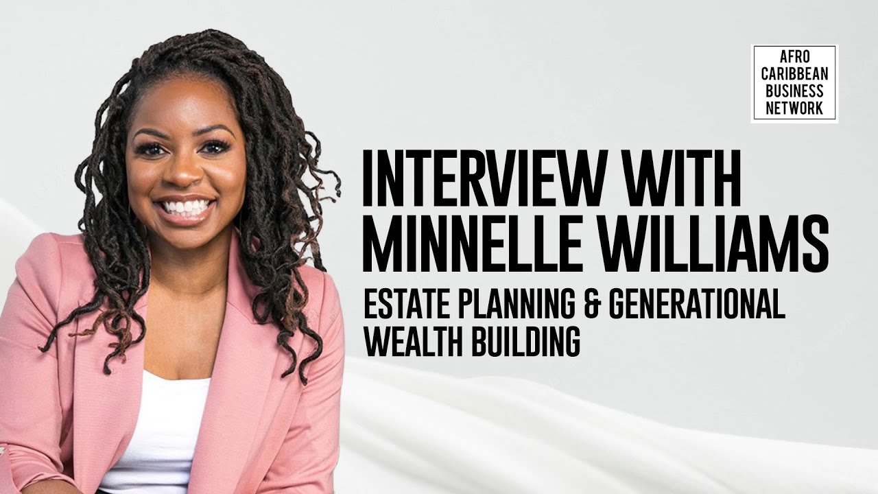 Black Entrepreneur Estate Planning: Why Living Well Means Planning Ahead – Interview with MINNELLE WILLIAMS