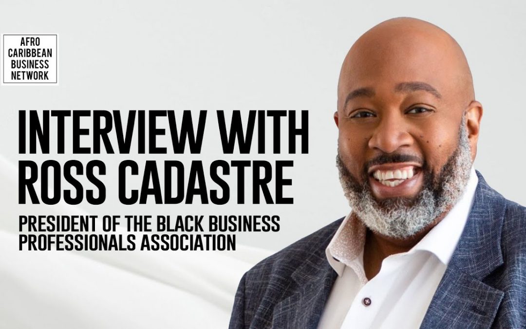 Black Entrepreneur Support in Canada: Insights from former BBPA President Ross Cadastre